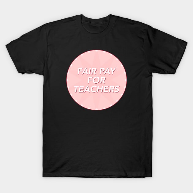 Fair Pay For Teachers - Increase Teacher Salary T-Shirt by Football from the Left